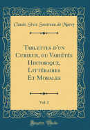 Tablettes d'Un Curieux, Ou Varits Historique, Littraires Et Morales, Vol. 2 (Classic Reprint)