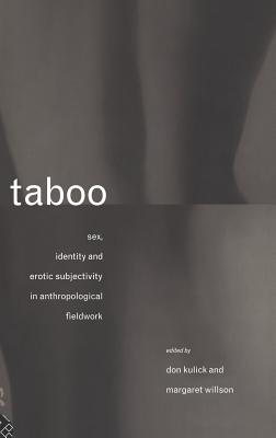 Taboo: Sex, Identity and Erotic Subjectivity in Anthropological Fieldwork - Kulick, Don (Editor), and Willson, Margaret (Editor)