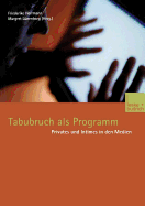 Tabubruch ALS Programm: Privates Und Intimes in Den Medien