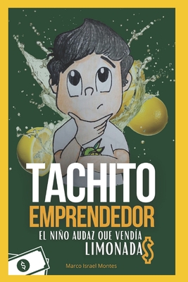 Tachito Emprendedor: El Nio Audaz Que Vend?a Limonada$ - Mosqueda, Miguel Angel (Illustrator), and Montes Medina, Marco Israel