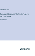 Tacitus and Bracciolini; The Annals Forged in the XVth Century: in large print