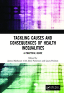 Tackling Causes and Consequences of Health Inequalities: A Practical Guide