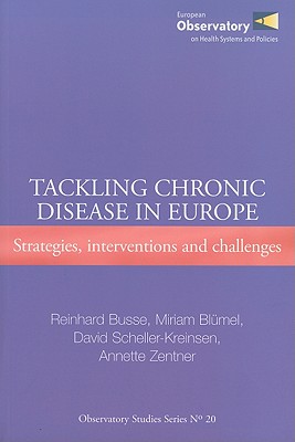 Tackling Chronic Disease in Europe: Strategies, Interventions and Challenges - Busse, R, and Scheller-Kreinsen, D, and Zentner, A