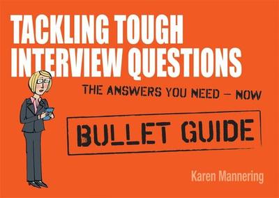 Tackling Tough Interview Questions: Bullet Guides - Mannering, Karen