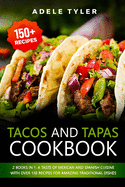 Tacos And Tapas Cookbook: 2 Books In 1: A Taste Of Mexican And Spanish Cuisine With Over 150 Recipes For Amazing Traditional Dishes