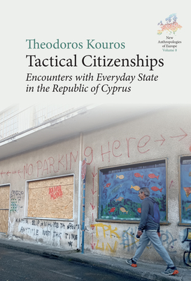 Tactical Citizenships: Encounters with Everyday State in the Republic of Cyprus - Kouros, Theodoros