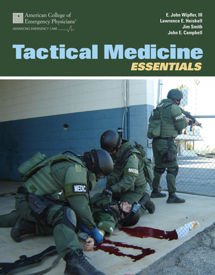 Tactical Medicine Essentials - American College of Emergency Physicians (Acep), and Wipfler III, E John, and Campbell, John E