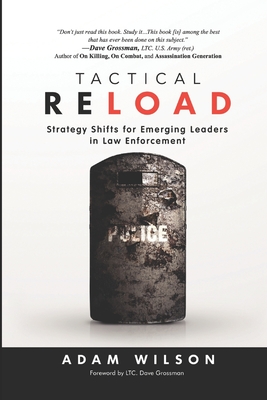 Tactical Reload: Strategy Shifts for Emerging Leaders in Law Enforcement - Wilson, Adam L