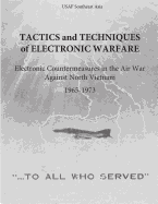 Tactics and Techniques of Electronic Warfare: Electronic Countermeasures in the Air War Against North Vietnam, 1965-1973