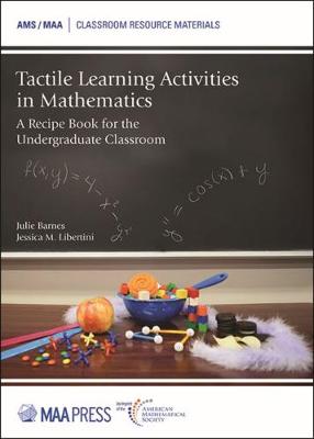 Tactile Learning Activities in Mathematics: A Recipe Book for the Undergraduate Classroom - Barnes, Julie, and Libertini, Jessica M