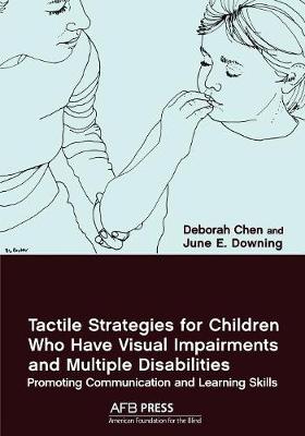 Tactile Strategies for Children Who Have Visual Impairments and Multiple Disabilities: Promoting Communication and Learning Skills - Chen, Deborah, and Downing, June E