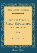 Taedium Vitae in Roman Sepulchral Inscriptions: Thesis (Classic Reprint)