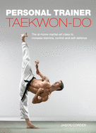 Taekwon-Do: The At-Home Martial-Art Class to Increase Stamina, Control and Self-Defence