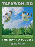 Taekwon-do: the Way to Success - Beersum, Paul van, and Jansen, Willem