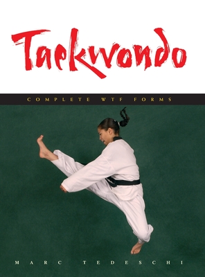 Taekwondo: Complete WTF Forms - Tedeschi, Marc