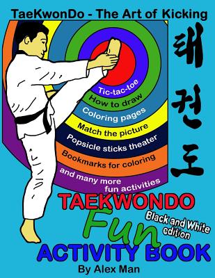 Taekwondo fun activity book: Activity book for kids, fun puzzles, coloring pages, mazes and more. suitable for ages 4 - 10. Black and White Version. - Man, Alex