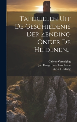 Tafereelen Uit de Geschiedenis Der Zending Onder de Heidenen... - Jan Huygen Van Linschoten (Creator), and O G Heldring (Creator), and Calwer-Vereniging