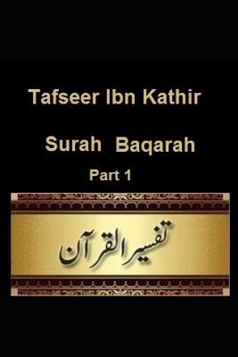 Tafseer Ibn Kathir: Surah Baqarah: Part 1 - Kathir, Ibn