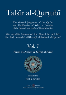 Tafsir al-Qurtubi Vol. 7 S rat al-An' m - Cattle & S rat al-A'r f - The Ramparts - Al-Qurtubi, Abu 'abdullah Muhammad, and Bewley, Aisha Abdurrahman (Translated by), and Bewley, Abdalhaqq (Editor)