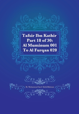Tafsir Ibn Kathir Part 18 of 30: Al Muminum 001 To Al Furqan 020 - Abdul-Rahman, Muhammad S