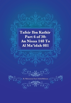 Tafsir Ibn Kathir Part 6 of 30: An Nisaa 148 To Al Ma'idah 081 - Abdul-Rahman, Muhammad Saed