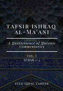 Tafsir Ishraq Al-Ma'ani - Vol I - Surah 1-3: A Quintessence of Quranic Commentaries