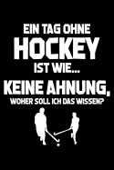 Tag Ohne Hockey - Unmglich!: Notizbuch Fr Hockey-Fan Hockeyspieler-In