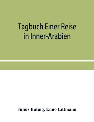 Tagbuch einer reise in Inner-Arabien - Euting, Julius, and Littmann, Enno