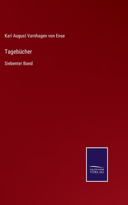 Tageb?cher: Siebenter Band - Ense, Karl August Varnhagen Von