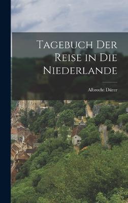 Tagebuch der Reise in die Niederlande - Drer, Albrecht