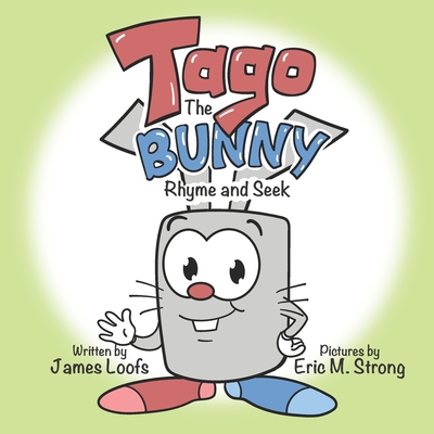 Tago the Bunny: Rhyme and Seek - Loofs, James