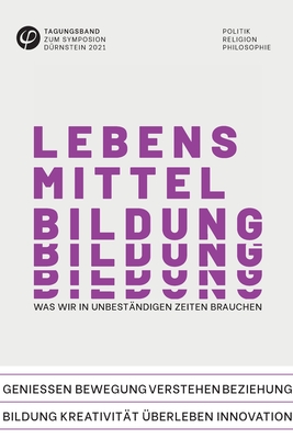 Tagungsband zum Symposion D?rnstein 2021: Lebensmittel Bildung: was wir in unbest?ndigen Zeiten brauchen - Baatz, Ursula