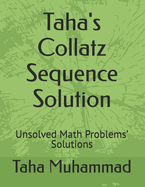 Taha's Collatz Sequence Solution: Unsolved Math Problems' Solutions