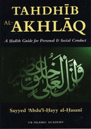 Tahdhib Al-Akhlaq: A Hadith Guide for Personal & Social Conduct