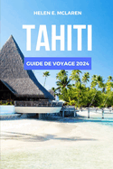 Tahiti Guide de Voyage 2024: Explorez le joyau du Pacifique