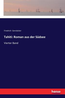 Tahiti: Roman aus der S?dsee: Vierter Band - Gerstacker, Friedrich