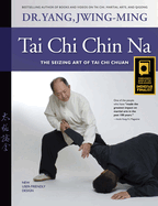 Tai CHI Chin Na: The Seizing Art of Tai CHI Chuan