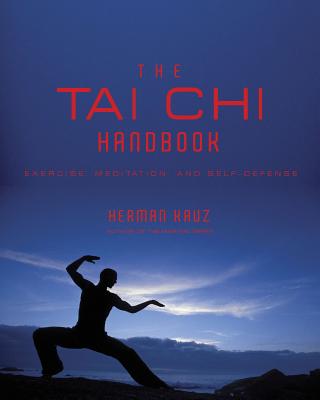 Tai Chi Handbook: Exercise, Meditation and Self-Defense - Kauz, Herman