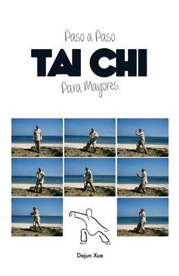 Tai Chi para Mayores, Paso a Paso - Conesa, Jorge (Translated by), and Andres, Juan Jose (Editor), and Xue, Dejun