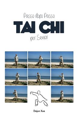 Tai Chi Per Senior, Passo Dopo Passo: A Colori - Xue, Dejun, and Cerioli, Alessandra (Translated by), and Lasaracina, Sarah (Editor)