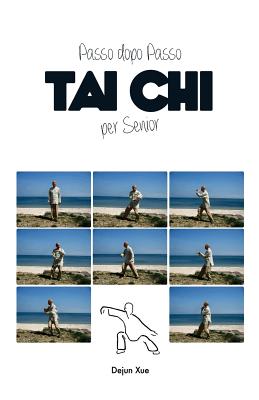 Tai Chi per Senior, Passo dopo Passo - Cerioli, Alessandra (Translated by), and Lasaracina, Sarah (Editor), and Xue, Dejun