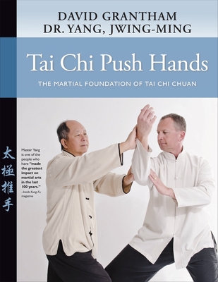 Tai CHI Push Hands: The Martial Foundation of Tai CHI Chuan - Yang, Jwing-Ming, Dr., and Grantham, David W