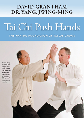 Tai CHI Push Hands: The Martial Foundation of Tai CHI Chuan - Yang, Jwing-Ming, Dr., and Grantham, David W