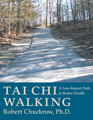 Tai Chi Walking: A Low-Impact Path to Better Health - Chuckrow, Robert
