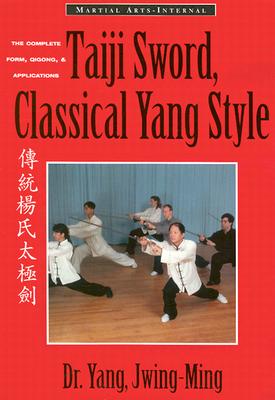 Taiji Sword, Classical Yang Style: The Complete Form, Qigong & Applications - Jwing-Ming, Yang