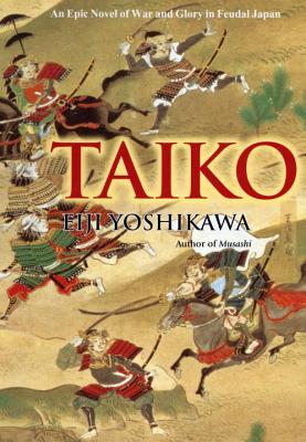 Taiko: An Epic Novel of War and Glory in Feudal Japan - Yoshikawa, Eiji, and Wilson, William Scott