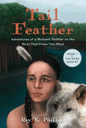 Tail Feather: Adventures of a Mohawk Paddler on the River-That-Flows-Two-Ways