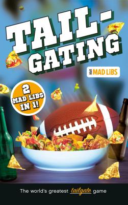 Tailgating Mad Libs: 2 Mad Libs in 1! - Mad Libs