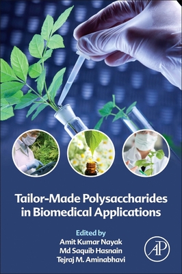 Tailor-Made Polysaccharides in Biomedical Applications - Nayak, Amit Kumar (Editor), and Hasnain, MD Saquib (Editor), and Aminabhavi, Tejraj M (Editor)