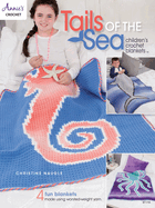 Tails of the Sea: Children's Crochet Blankets: 4 Fun Blankets Using Worsted-Weight Yarn